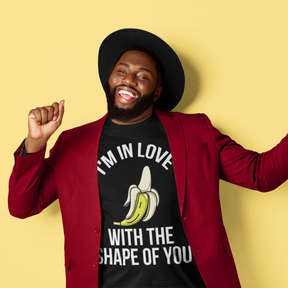 I'M IN LOVE WITH SHAPE OF YOU...BANANA UNISEX T-Shirt