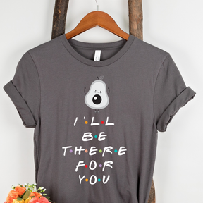 I'll Be There For You Avocado Unisex T-Shirt