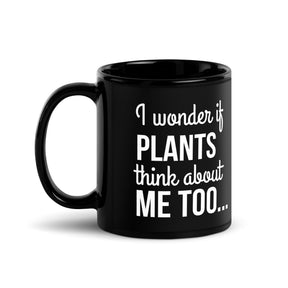 PLANTS THINK ABOUT ME Black Glossy Mug