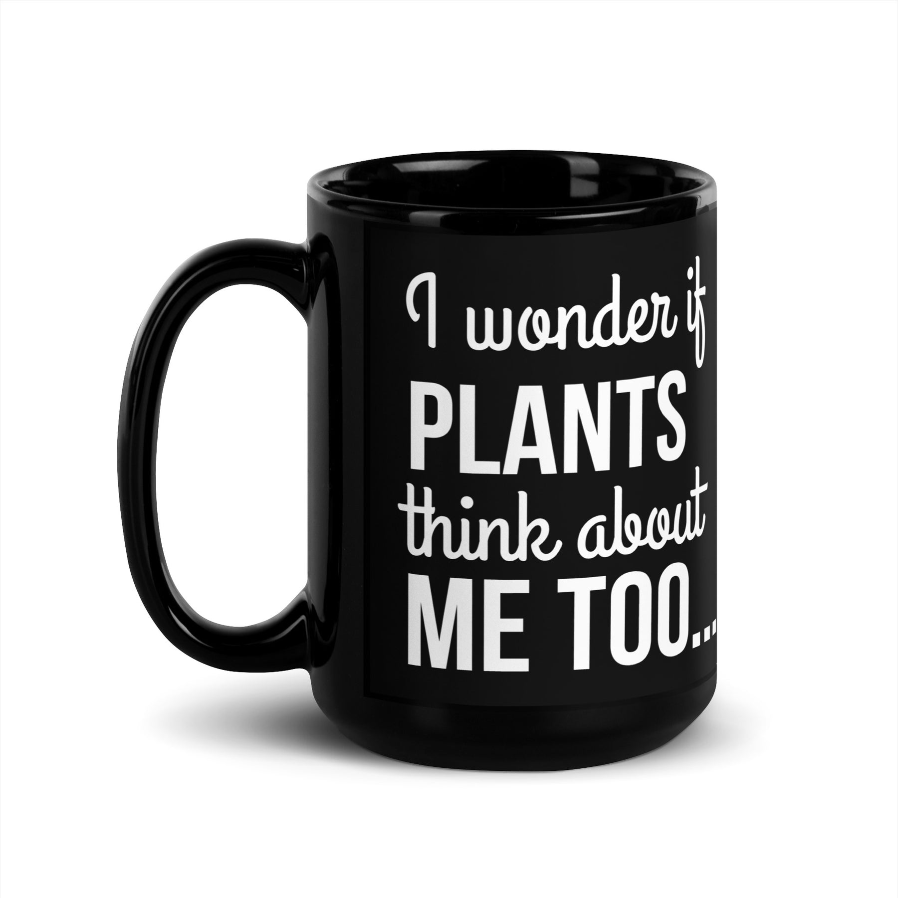 PLANTS THINK ABOUT ME Black Glossy Mug