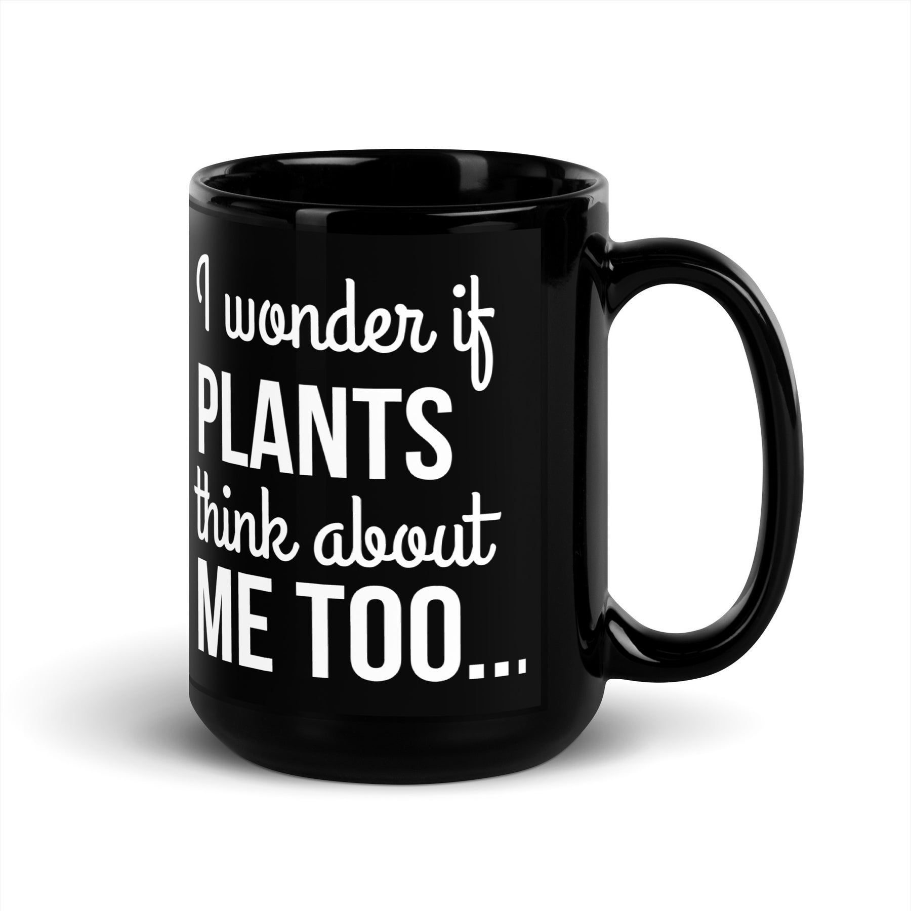 PLANTS THINK ABOUT ME Black Glossy Mug