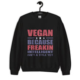 FREAKIN' INTELLIGENT VEGAN Unisex Sweatshirt