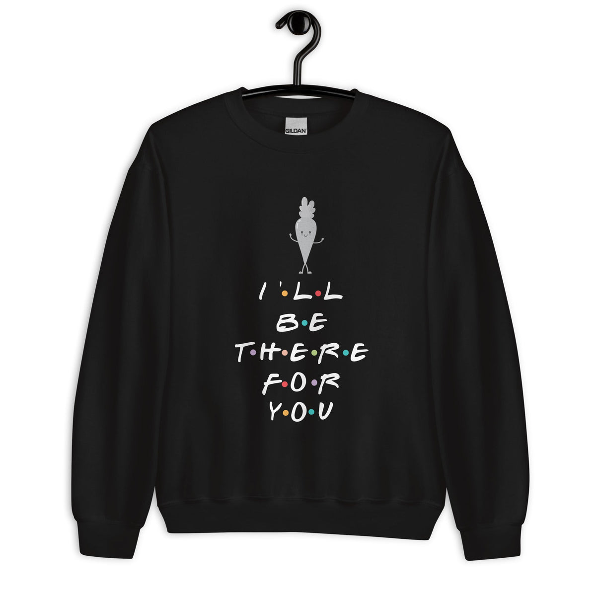 I'll Be There For You Unisex Sweatshirt 