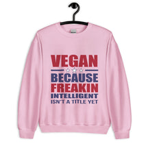 FREAKIN' INTELLIGENT VEGAN Unisex Sweatshirt