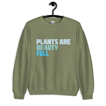 Plants Are Beauty Full Sweatshirt