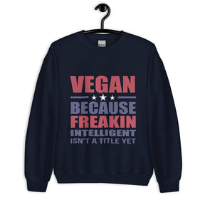 FREAKIN' INTELLIGENT VEGAN Unisex Sweatshirt