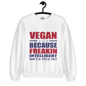 FREAKIN' INTELLIGENT VEGAN Unisex Sweatshirt