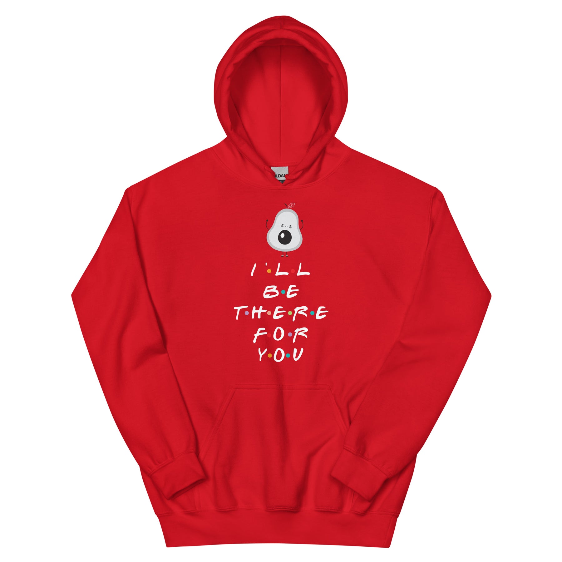 I'LL BE THERE FOR YOU...AVOCADO Unisex Hoodie