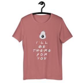 I'll Be There For You Avocado Unisex T-Shirt