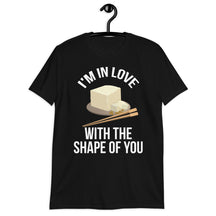 I'm In Love With Shape Of You Unisex T-Shirt