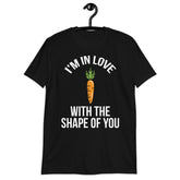 I'M IN LOVE WITH SHAPE OF YOU...CARROT UNISEX  T-Shirt