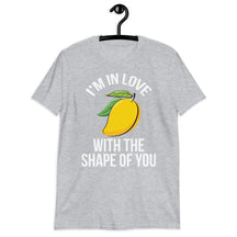 I'M IN LOVE WITH SHAPE OF YOU... MANGO UNISEX T-Shirt