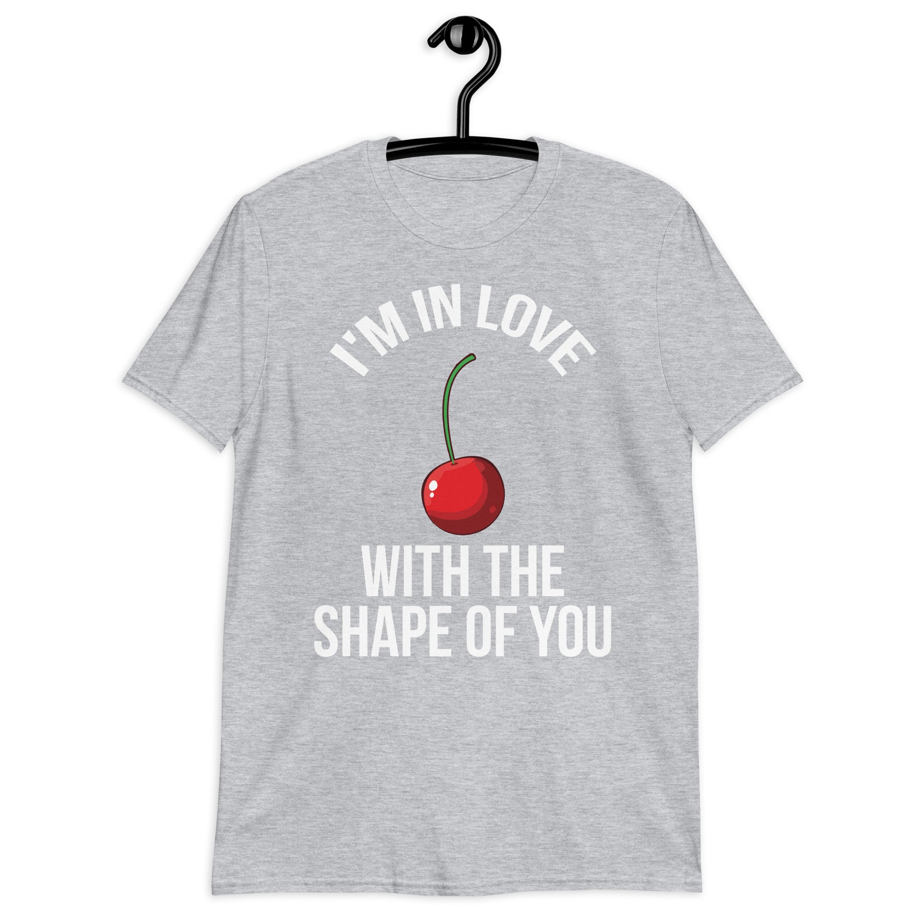 I’m In Love With The Shape Of You Cherry Unisex T-Shirt