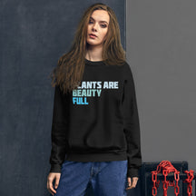 Plants Are Beauty Full Sweatshirt