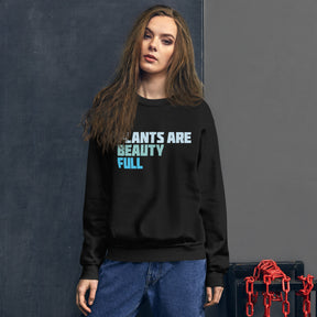 Plants Are Beauty Full Sweatshirt