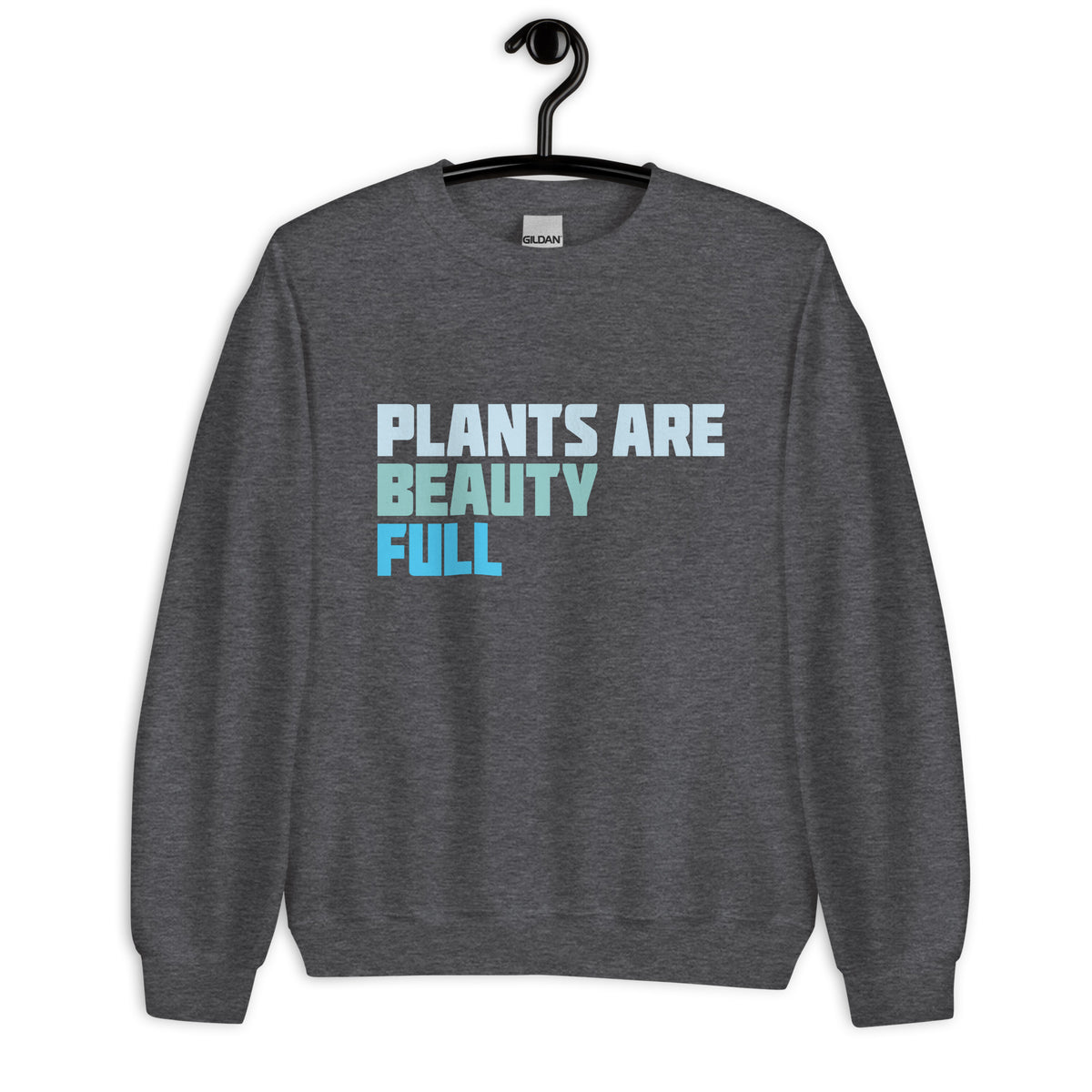 Plants Are Beauty Full Sweatshirt